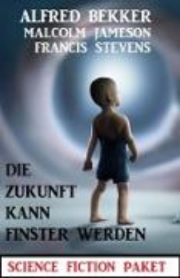 Bild von Die Zukunft kann finster werden: Science Fiction Paket (eBook)