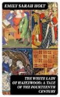 Bild von The White Lady of Hazelwood: A Tale of the Fourteenth Century (eBook)