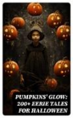 Bild von Pumpkins' Glow: 200+ Eerie Tales for Halloween (eBook)