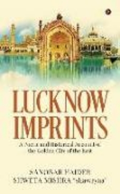 Bild von Lucknow Imprints: A Poetic and Historical Account of the Golden City of the East