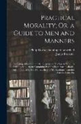 Bild zu Practical Morality; Or, a Guide to Men and Manners: Consisting of Lord Chesterfield's Advice to His Son. to Which Is Added, a Supplement Containing Ex