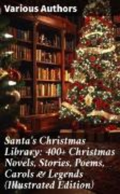 Bild zu Santa's Christmas Library: 400+ Christmas Novels, Stories, Poems, Carols & Legends (Illustrated Edition) (eBook)