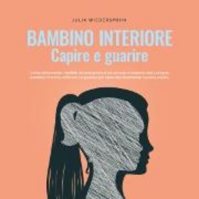 Bild zu Bambino interiore - capire e guarire: Come riconoscere i conflitti irrisolti dentro di sé, entrare in contatto con il proprio bambino interiore, rafforzarlo e guarirlo per sbocciare finalmente in piena vitalità (Audio Download)