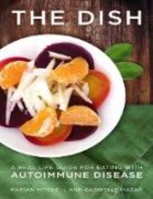 Bild zu The Dish - A Real Life Guide for Eating with Autoimmune Disease (eBook)