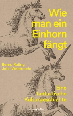 Bild von Wie man ein Einhorn fängt. Eine fantastische Kulturgeschichte