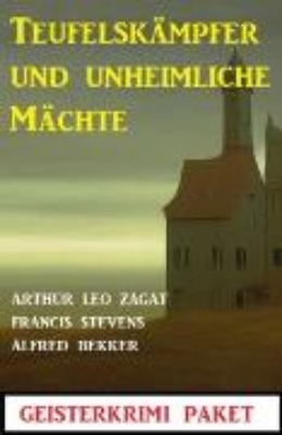 Bild von Teufelskämpfer und unheimliche Mächte: Geisterkrimi Paket (eBook)