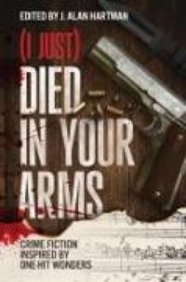 Bild von (I Just) Died in Your Arms: Crime Fiction Inspired by One-Hit Wonders (eBook)