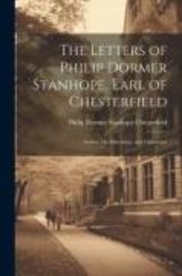 Bild von The Letters of Philip Dormer Stanhope, Earl of Chesterfield: Letters On Education, and Characters