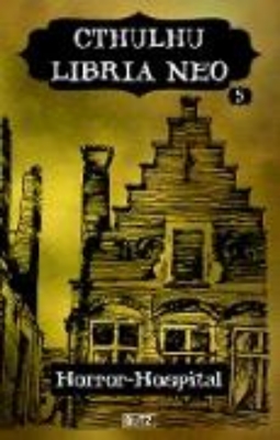 Bild von Lovecrafts Schriften des Grauens 36: Cthulhu Libria Neo 5 - Horror Hospital (eBook)