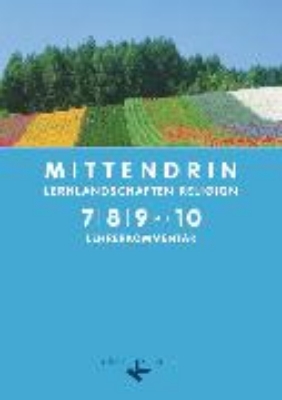 Bild von Mittendrin, Lernlandschaften Religion - Unterrichtswerk für katholische Religionslehre am Gymnasium/Sekundarstufe I, Allgemeine Ausgabe, Klasse 7-9 plus 10, Lehrkräftekommentar