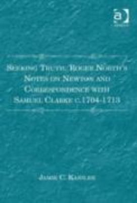 Bild von Seeking Truth: Roger North's Notes on Newton and Correspondence with Samuel Clarke c.1704-1713 (eBook)