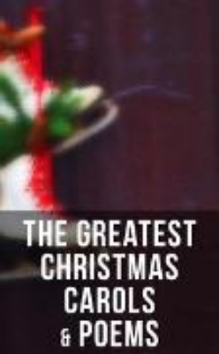 Bild von The Greatest Christmas Carols & Poems (eBook)