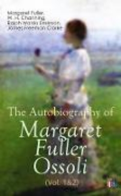 Bild von The Autobiography of Margaret Fuller Ossoli (Vol. 1&2) (eBook)