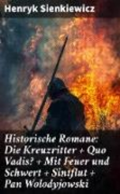 Bild von Historische Romane: Die Kreuzritter + Quo Vadis? + Mit Feuer und Schwert + Sintflut + Pan Wolodyjowski (eBook)