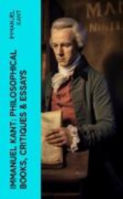 Bild von IMMANUEL KANT: Philosophical Books, Critiques & Essays (eBook)