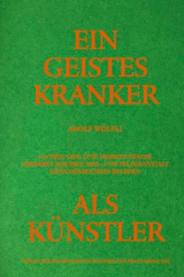 Bild von Adolf Wölfli. Ein Geisteskranker als Künstler von Walter Morgenthaler. Kommentierte Neuausgabe