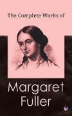 Bild von The Complete Works of Margaret Fuller (eBook)