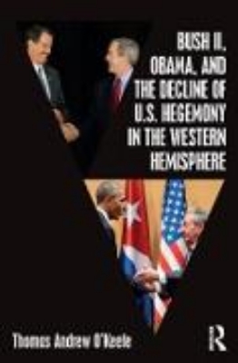 Bild von Bush II, Obama, and the Decline of U.S. Hegemony in the Western Hemisphere (eBook)