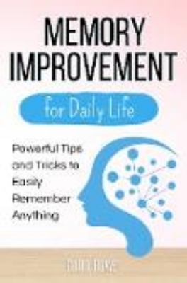 Bild von Memory Improvement for Daily Life: Powerful Tips and Tricks to Easily Remember Anything (eBook)