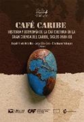 Bild von Café Caribe: historia y economía de la caficultura en la Gran Cuenca del Caribe, siglos XVIII-XXI (eBook)