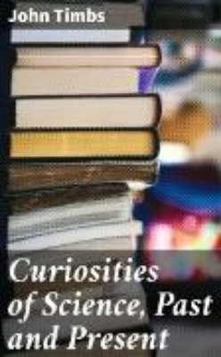 Bild von Curiosities of Science, Past and Present (eBook)