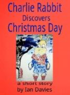 Bild von Charlie Rabbit Discovers Christmas Day (Charlie Rabbit's Adventures) (eBook)