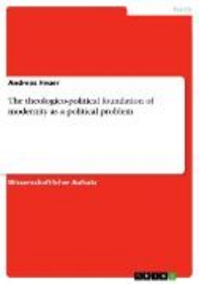 Bild von The theologico-political foundation of modernity as a political problem (eBook)