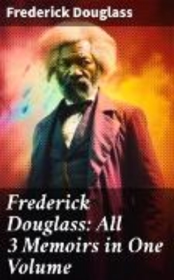 Bild von Frederick Douglass: All 3 Memoirs in One Volume (eBook)