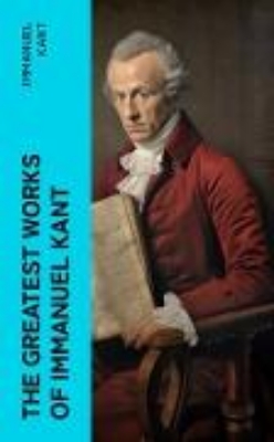 Bild von The Greatest Works of Immanuel Kant (eBook)