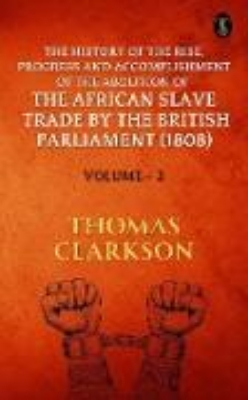 Bild zu The History of the Rise, Progress and Accomplishment of The Abolition of The African Slave Trade By The British Parliament (1808), Volume II (eBook)