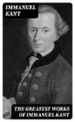 Bild von The Greatest Works of Immanuel Kant (eBook)