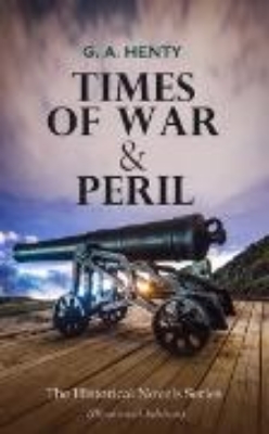 Bild von TIMES OF WAR & PERIL - The Historical Novels Series (Illustrated Edition) (eBook)