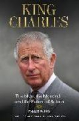 Bild von King Charles: The Man, the Monarch, and the Future of Britain