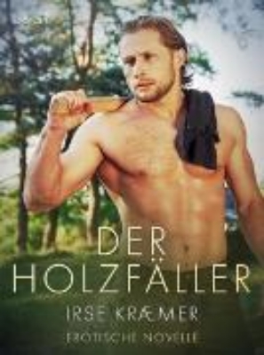 Bild von Der Holzfäller - Erotische Novelle (eBook)