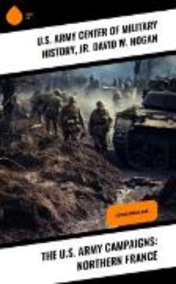 Bild von The U.S. Army Campaigns: Northern France (eBook)