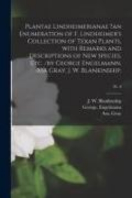 Bild von Plantae Lindheimerianae ?an Enumeration of F. Lindheimer's Collection of Texan Plants, With Remarks and Descriptions of New Species, Etc. /by George E