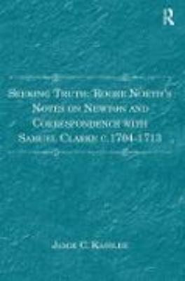 Bild von Seeking Truth: Roger North's Notes on Newton and Correspondence with Samuel Clarke c.1704-1713 (eBook)