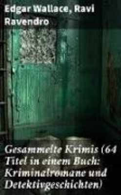 Bild von Gesammelte Krimis (64 Titel in einem Buch: Kriminalromane und Detektivgeschichten) (eBook)