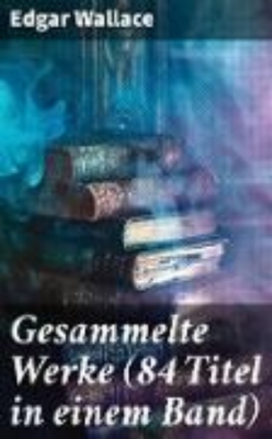 Bild von Gesammelte Werke (84 Titel in einem Band) (eBook)