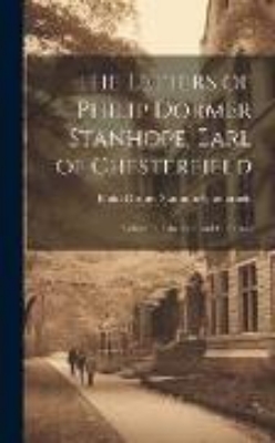 Bild zu The Letters of Philip Dormer Stanhope, Earl of Chesterfield: Letters On Education, and Characters