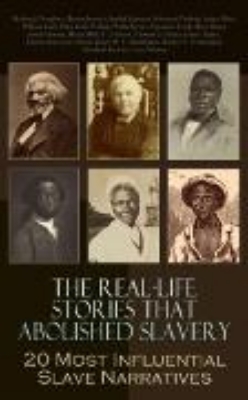 Bild von The Real-Life Stories that Abolished Slavery: 20 Most Influential Slave Narratives (eBook)