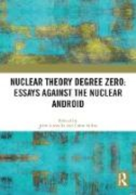 Bild von Nuclear Theory Degree Zero: Essays Against the Nuclear Android (eBook)