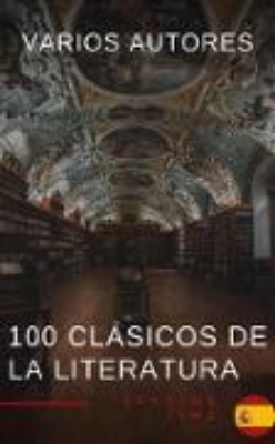 Bild zu 100 Clásicos de la Literatura - La Colección Definitiva de Obras Maestras en Español para Lectores Apasionados (eBook)