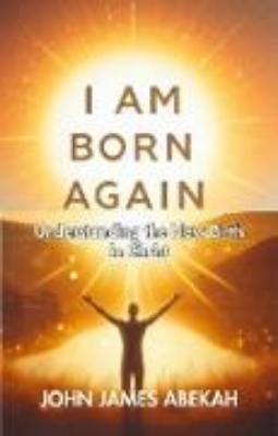 Bild von I Am Born Again (Understanding the New Birth In Christ)) (eBook)