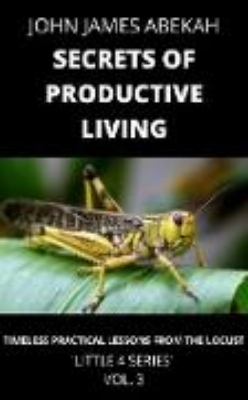 Bild von Secrets of Productive Living (Timeless Practical Lessons from the Locust) (eBook)