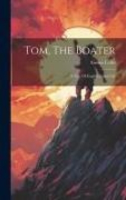 Bild von Tom, The Boater: A Tale Of English Canal Life