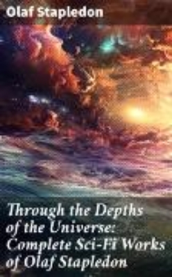 Bild von Through the Depths of the Universe: Complete Sci-Fi Works of Olaf Stapledon (eBook)