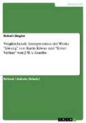 Bild von Vergleichende Interpretation der Werke "Lösung" von Karin Kiwus und "Erster Verlust" von J. W. v. Goethe (eBook)