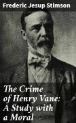 Bild von The Crime of Henry Vane: A Study with a Moral (eBook)