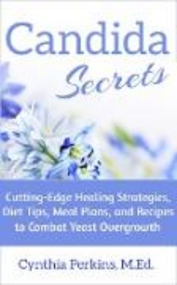 Bild von Candida Secrets: Cutting-Edge Healing Strategies, Diet Tips, Meal Plans, and Recipes to Combat Yeast Overgrowth (eBook)